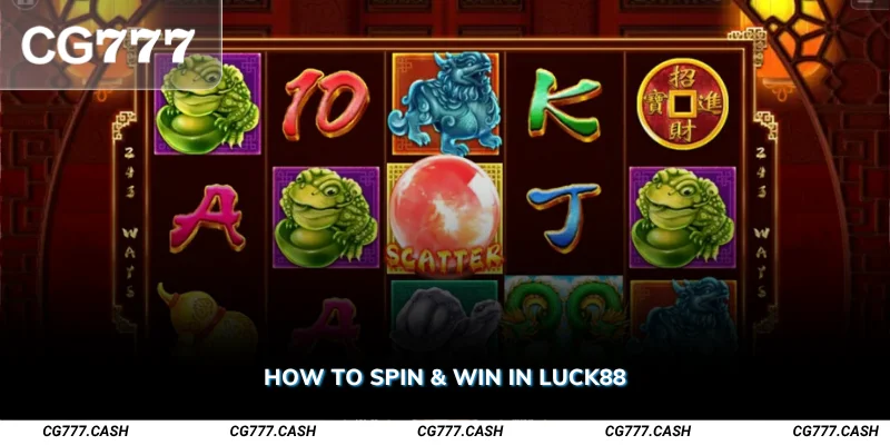 How to Spin Win in Luck88