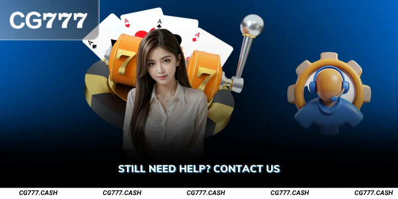 Still Need Help Contact Us